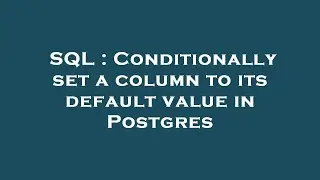 SQL : Conditionally set a column to its default value in Postgres
