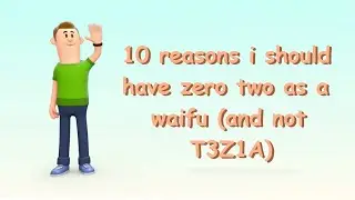 Top 10 reasons I should have Zero Two as a Waifu (AND NOT T3Z1A 😡😡😡)