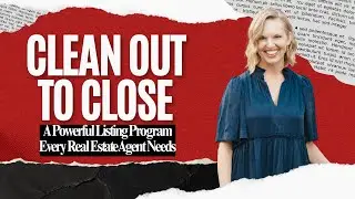Clean Out to Close: A Powerful Listing Program Every Real Estate Agent Needs