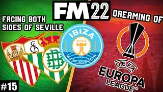 FACING BOTH SIDES OF SEVILLE!!! | FM22 UD Ibiza - Season 3 Episode 3 | Football Manager Let's Play