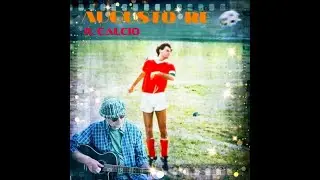 IL CALCIO, HIT ITALIANE, NUOVE CANZONI, CANTAUTORI, TRAILER, VIDEO UFFICIALI, AUGUSTO RE