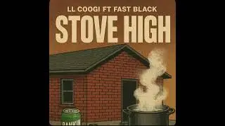 LL COOGI - STOVE HIGH (FT FAST BLACK (OFFICIAL AUDIO)