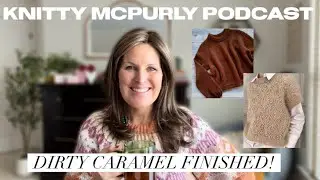 Knitty McPurly Podcast: Dirty Carmel Finished, Swift Reviews and Reading Directions Carefully