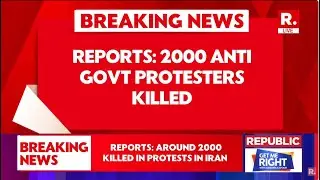 Iran BREAKING LIVE: 2000 Anti-Government Protestors Killed, Terrorists Blamed For Massacre In Report