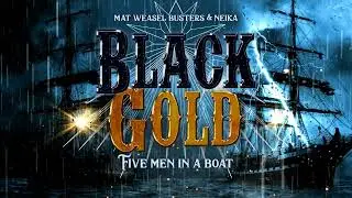 Mat Weasel Busters & Neika - Black Gold (FIVE MEN IN A BOAT)