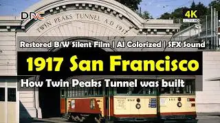 1917 How San Francisco&rsquo;s Twin Peaks Tunnel Was Built | Restored & Colorized | 4K 60fps | Documentary