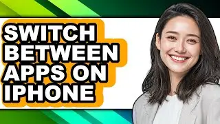 How to Switch Between Apps on Iphone - Full Guide