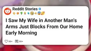 I Saw My Wife in Another Man’s Arms Just Blocks From Our Home Early Morning  #reddit 