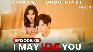 I May Love You 2023 - Episode 8 | Audio: Urdu & Hindi Dubbed - New C Drama | Miles Wei - Huang Ru