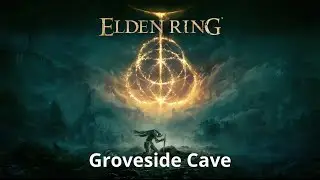 Groveside Cave - Elden Ring Walkthrough - 100% Playthrough Platinum Beginners Guide Part 14
