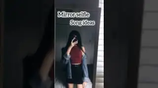 mirror selfie song ideas 🪞❤️❤️ #shorts #viral #tranding