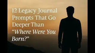 12 Legacy Journal Prompts That Go Deeper Than 