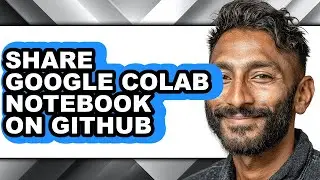How to Share Google Colab Notebook on Github - Step by Step