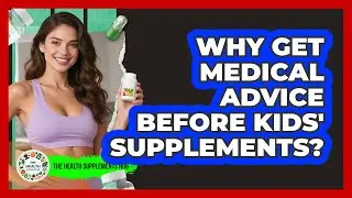 Why Get Medical Advice Before Kids' Supplements?