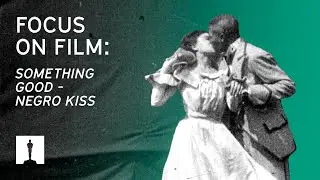 Focus on Film: Something Good&ndash;Negro Kiss