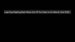Last Day Of Making Bad Video Out Of YouTube Is On March 2nd 2026. [Read Descriptions!]