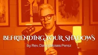 Befriending Your Shadow | by Rev. David Moses Perez
