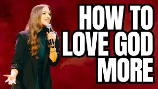 How to Love God More