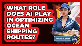 What Role Does AI Play In Optimizing Ocean Shipping Routes? - Smart Logistics Network