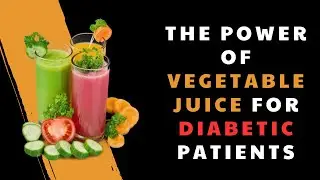The Power of Vegetable Juice for Diabetic Patients