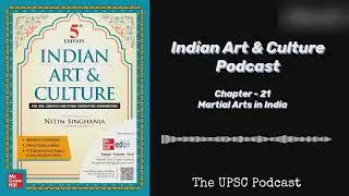 Chapter 21 | Martial Arts in India | UPSC Indian Art & Culture Podcast
