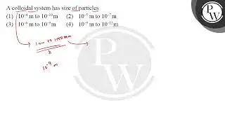 A colloidal system has size of particles :....