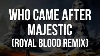 Who Came After - Majestic (Royal Blood Remix) [Official Audio]