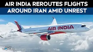 Air India | Air India Reroutes Flights Around Iran Amid Unrest, Trump Threats