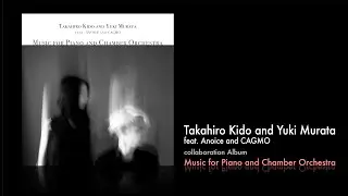 Takahiro Kido and Yuki Murata: Collaboration Album - Music for Piano and Chamber Orchestra #Anoice