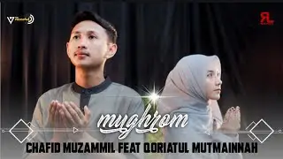 MUGHROM - CHAFID MUZAMMIL feat QORIATUL MUTMAINNAH || 17 RECORD