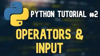Python Tutorial #2 - Operators and Input Statements