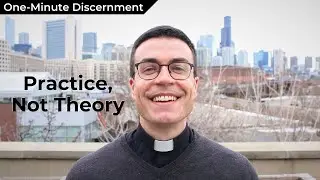 Practice, Not Theory | One-Minute Discernment