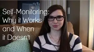 Self-Monitoring: Why it Works and When it Doesn't
