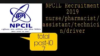 NPCIL Recruitment 2019 Nurse/phamacist/x-ray technician/assistant /driver