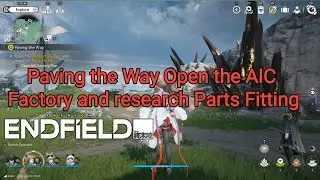 Paving the Way | Open the AIC Factory and Research Parts Fitting Full Tutorial | Arknights: Endfield