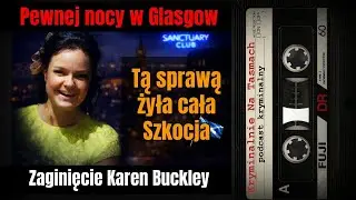 Pewnej nocy w Glasgow – zaginięcie Karen Buckley | Podcast Kryminalny | Kryminalnie Na Taśmach