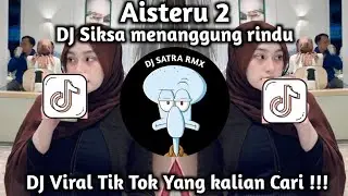 DJ aisteru 2 sikasa menanggung rindu || DJ Viral Tik Tok Yang kalian Cari !!!