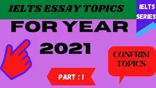 IELTS ESSAY TOPICS FOR 2021 ~WRITING TASK. 2 ~SPEAKING ~PART 1