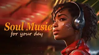 Relaxing soul music ~ The best soul music compilation ~ Chill Soul RnB songs in July Playlist