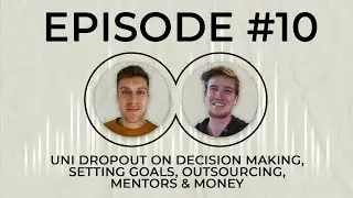 Uni Dropout On Decision Making, Setting Goals, Outsourcing, Mentors & Money - #10 Luke Filer