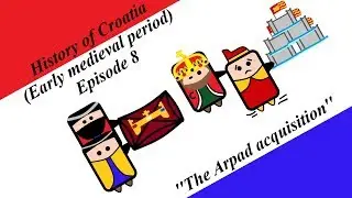 History of Croatia (Early medieval period) - Episode 8 - ''The Arpad acquisition''