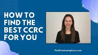 How to find the continuing care retirement community best for you.