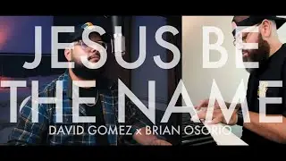 Jesus Be The Name (Elevation Worship) - David Gomez x Brian Osorio