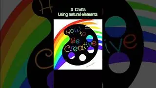 How to be creative *3 crafts using natural elements. #becreative #artfromnature #kidscrafts