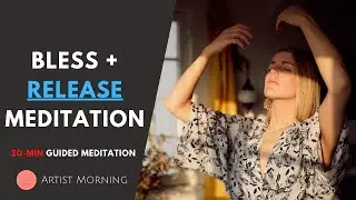 Bless + Release (MORNING MEDITATION) For Letting Go Of Attachments