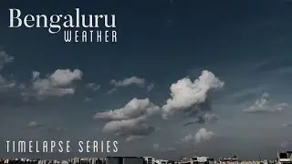 Bengaluru Weather | Timelapse Series