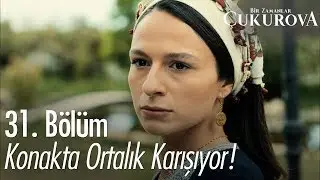 Konakta ortalık karışıyor - Bir Zamanlar Çukurova 31. Bölüm