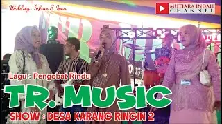 TR. MUSIC // PENGOBAT RINDU  SHOW DESA KARANG RINGIN 2 KEC. LAWANG WETAN MUBA