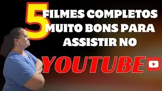 5 Filmes Completos  Muito Bons Para Assistir no YouTube.