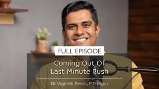 Coming Out Of Last Minute Rush | With Dr Vignesh Devraj